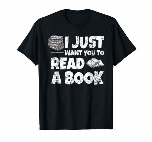 I Just Want You To Read A Book Shirt