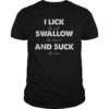 I Lick Salt Swallow Tequila Suck The Lime T-shirt