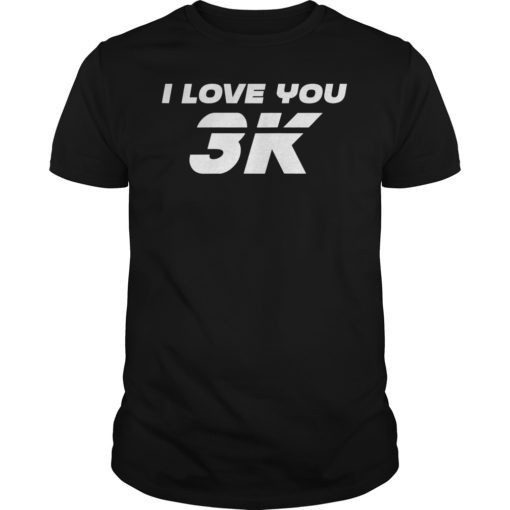 I Love You 3K T-Shirt