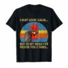 I MAY LOOK CALM...BUT IN MY HEAD I'VE PECKED YOU 3 TIME...T Shirt