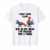 I May Look Calm But In My Head I've Pecked You 3 Times Gift Shirts