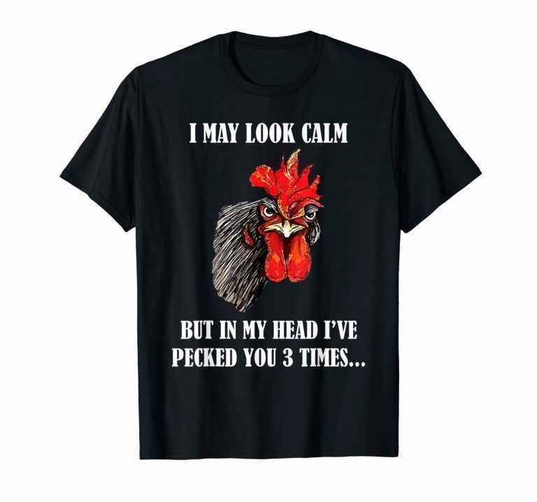 I May Look Calm Chicken Funny Rooster T-Shirt - Reviewshirts Office
