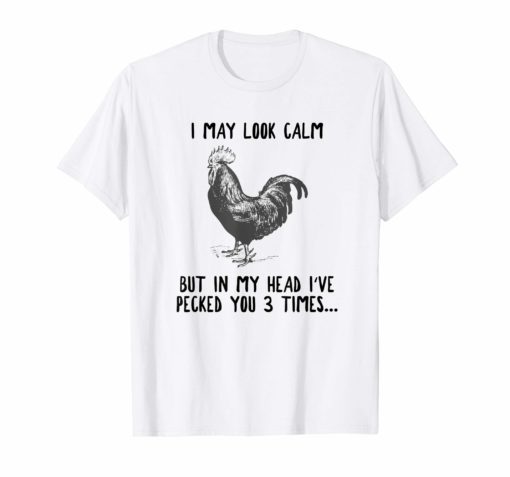 I May Look Calm Chicken Funny Rooster T-Shirts