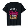 I Put A Baby In Her Basket Shirt Pregnancy Announcement Gift