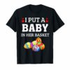 I Put A Baby in Her Basket Funny Baby Announcement Tshirt