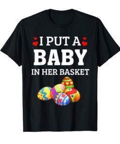 I Put A Baby in Her Basket Funny Baby Announcement Tshirt