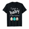 I Put A in Her Basket Funny Baby Announcement Tshirt