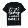 I Put A Baby in Her Basket Funny Baby Announcement Tshirt