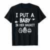 I Put A Baby in Her Basket Funny Baby Announcement Tshirt