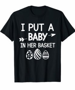 I Put A Baby in Her Basket Funny Baby Announcement Tshirt