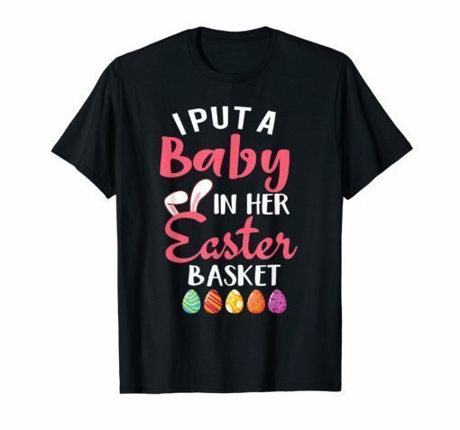 I Put A Baby in Her Basket Funny Baby Announcement Tshirt