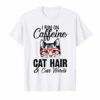 I Run On Caffeine Cat Hair And Cuss Words Funny Shirt