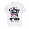 I Runs On Caffeine Cat Hair And Cuss Words Tee