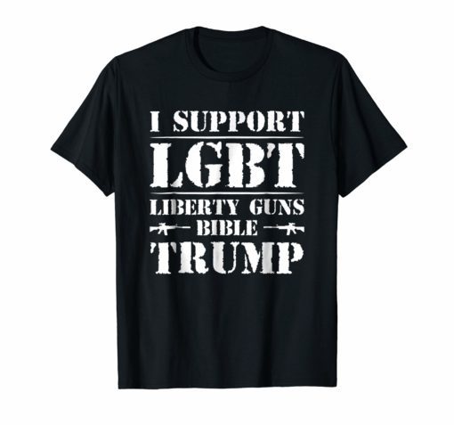 I Support LGBT Liberty Guns Bible Trump T-Shirt