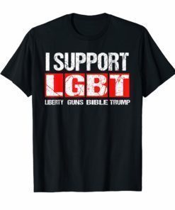 I Support LGBT Liberty Guns Bible Trump TShirts