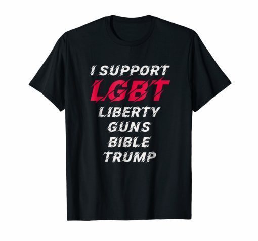 I Support LGBT Liberty Guns Bible Trump TShirt Anti Social