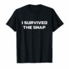 I Survived The Snap Tee Shirts