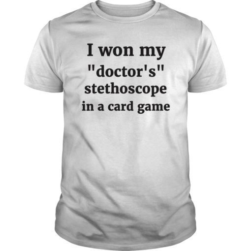 I Won My Doctors Stethoscope Card Game Nurse Shirt