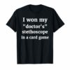 I Won My Doctors Stethoscope Card Game Nurse T-Shirt