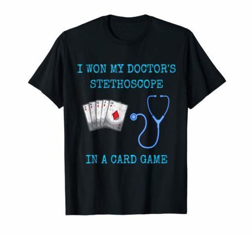 I Won My Doctor's Stethoscope Card Game Nurses Playing Cards Funny T-Shirt