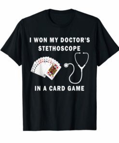 I Won My Doctor's Stethoscope Card Game Nurses Playing Cards Shirt