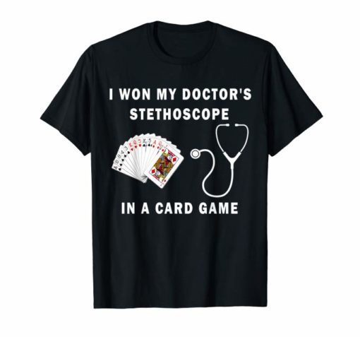 I Won My Doctor's Stethoscope Card Game Nurses Playing Cards Shirt