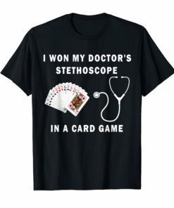 I Won My Doctor's Stethoscope Card Game Nurses Playing Cards Shirts