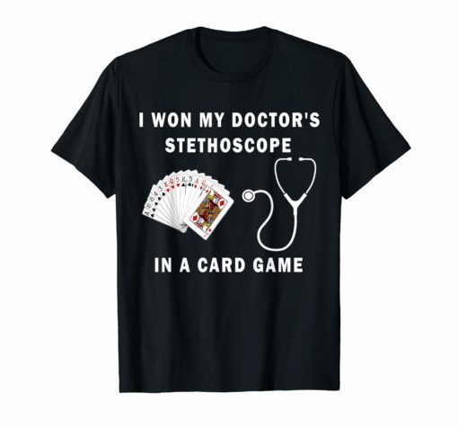 I Won My Doctor's Stethoscope Card Game Nurses Playing Cards Shirts