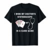 I Won My Doctor's Stethoscope Card Game Nurses Playing Cards T-Shirt