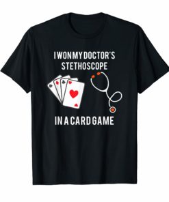 I Won My Doctor's Stethoscope Card Game Nurses Playing Cards T-Shirts