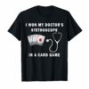 I Won My Doctor's Stethoscope Card Game Nurses Playing Cards TShirt