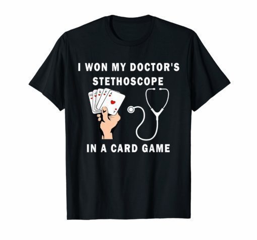 I Won My Doctor's Stethoscope Card Game Nurses Playing Cards TShirts