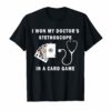 I Won My Doctor's Stethoscope Card Game Nurses Playing Cards Tee Shirt