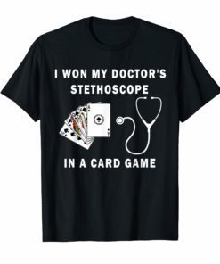I Won My Doctor's Stethoscope Card Game Nurses Playing Cards Tee Shirt