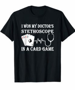 I Won My Doctor's Stethoscope Card Game Nurses T-Shirts