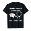 I Won My Doctor's Stethoscope In A Card Game Shirt FunnyI Won My Doctor's Stethoscope In A Card Game Shirt Funny