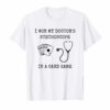I Won My Doctor's Stethoscope in a Card Game T-shirt