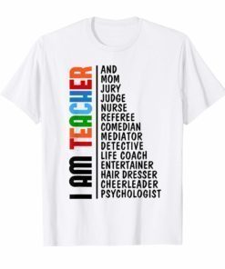 I Am Teacher And Mom Jury Judge Nurse Referee Comedian Gift Shirt