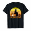 I do what I want Tshirt Funny Perfect Gift for Cat Lvers