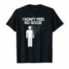 I don't feel so good funny t-shirt for Comics fan and geeks