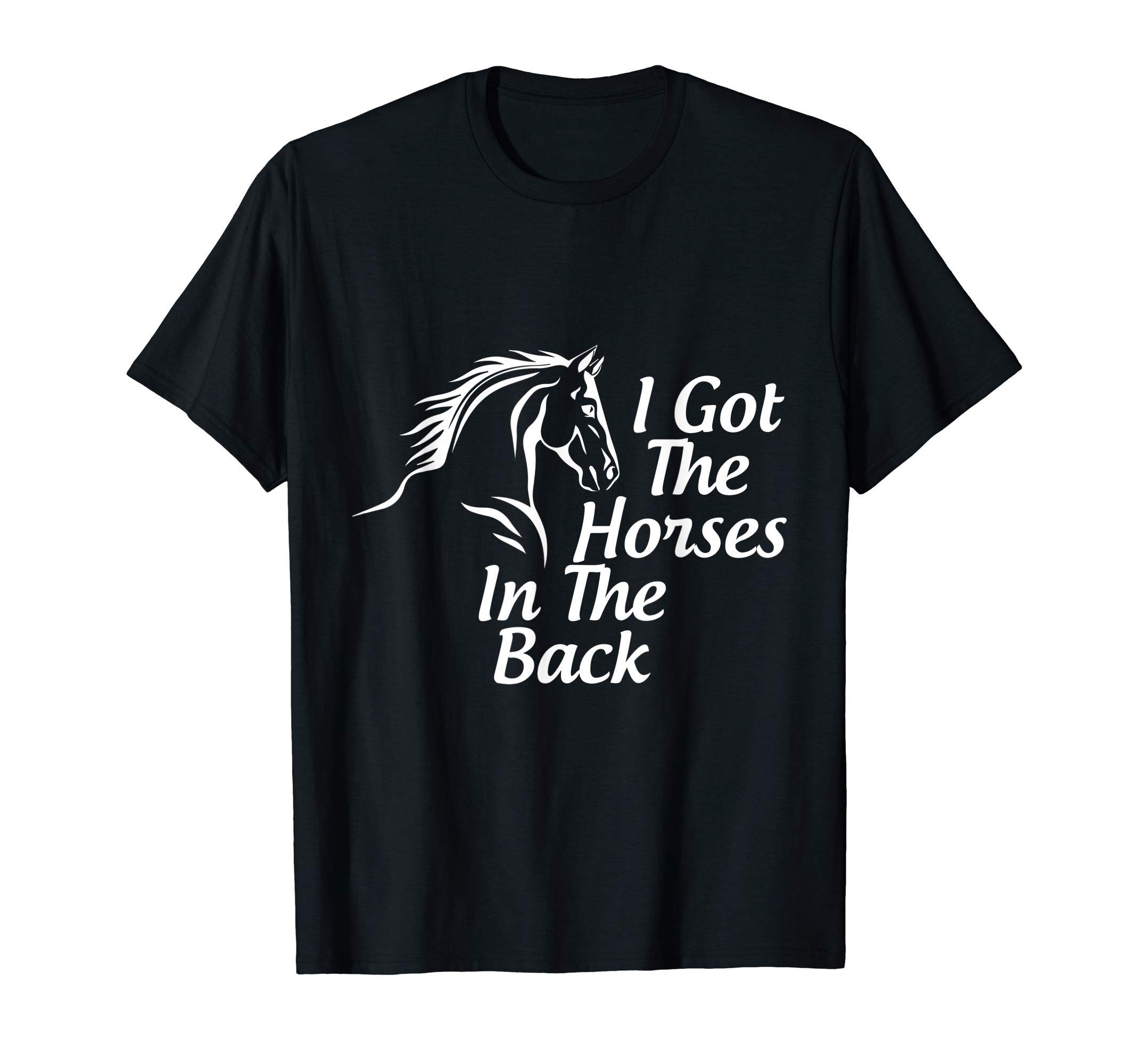 I got the horses in the back tshirt horse lover - Reviewshirts Office