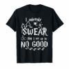 I solemnly SWEAR that I am up to NO GOOD Tshirt