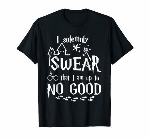 I solemnly SWEAR that I am up to NO GOOD Tshirt