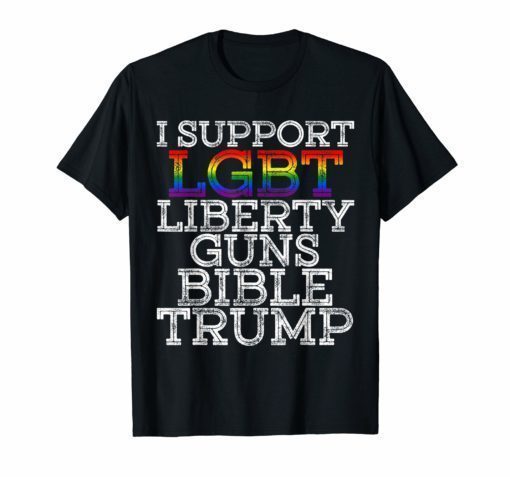 I support LGBT Liberty Guns Bible Trump Forever T Shirt