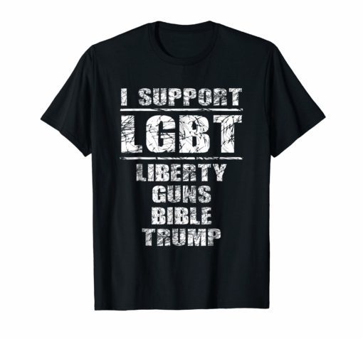 I support LGBT Liberty Guns Bible & Trump T-shirt