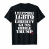 I support LGBT Liberty Guns Bible & Trump shirt