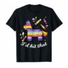 I'D hit that pinata Shirt Cinco De Mayo Festividad T-Shirt