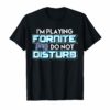 I'M PLAYING FORNITE DO NOT DISTURB Video Game Gamer Gift