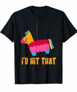 I'd Hit That Cinco De Mayo Funny Gift Tshirt