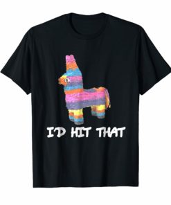 I'd Hit That Pinata T-Shirt Cinco de Mayo Funny Party Shirt